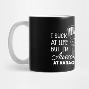 Karaoke - I suck at life but I'm awesome at karaoke Mug